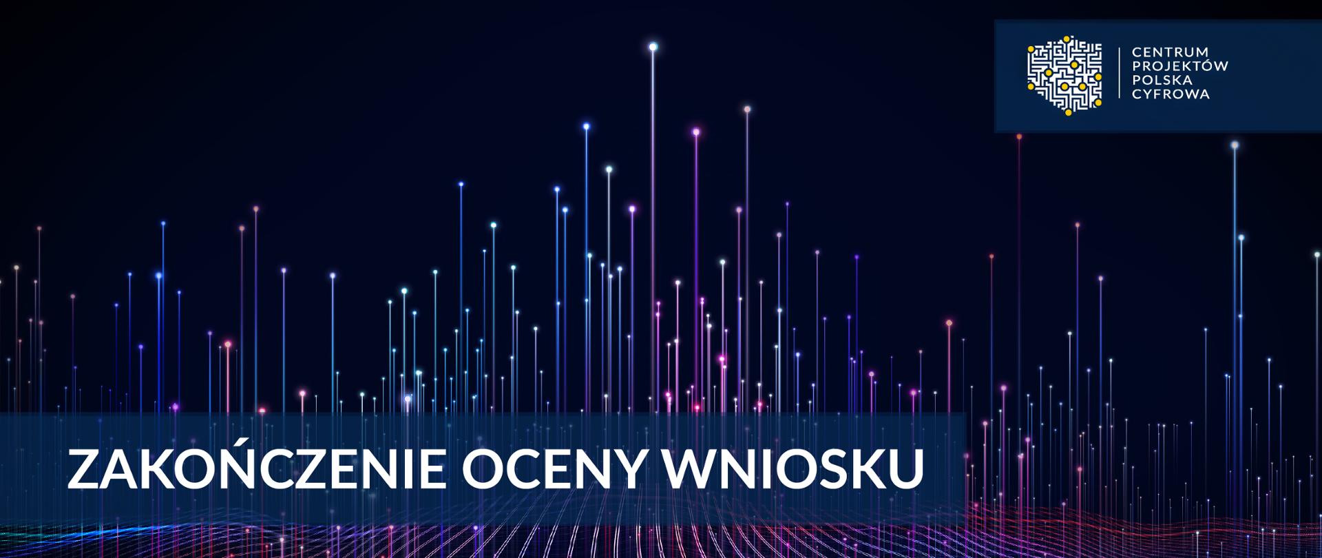 Baner: Zakończenie oceny wniosku. Logociąg: Fundusze Europejskie Polska Cyfrowa, Centrum Projektów Polska Cyfrowa oraz Unia Europejska Europejski Fundusz Rozwoju Regionalnego.