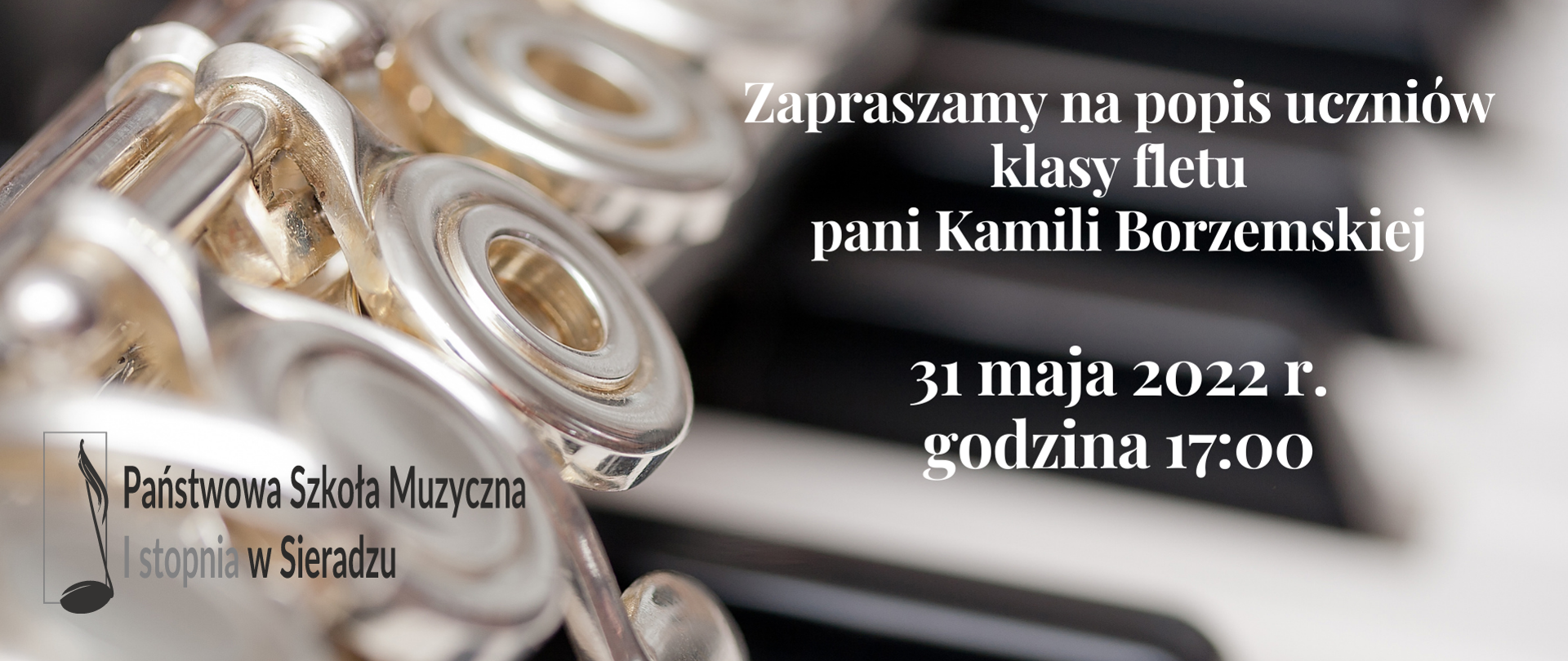 Na tle klapki fletu i klawiszy napis: Zapraszamy na popis uczniów klasy fletu pani Kamili Borzemskiej, 31 maja 2022 r. godzina 17:00. W lewym, dolnym rogu logo PSM I st. W Sieradzu