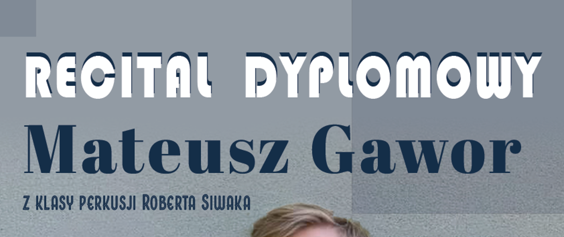 Na plakacie postać perkusisty trzymającego w ręku pałki. Informacje na plakacie:
Recital dyplomowy
Mateusz Gawor
z klasy perkusji Roberta Siwaka
03 czerwca 2023 r., godz. 12.30
Sala Koncertowa Państwowej Szkoły Muzycznej I i II st. im. F. Chopina w Sochaczewie
program dyplomowy
ksylofon: Joe Green - Xylophonia
werbel: John Sterling Pratt - MY FRIEND NORMAN
A. Cirone - Portraits in Rhytm 27
wibrafon: David Friedman - Vienna
Multiperkusja: Rick Tagawa - Inspirations Diabolique
Kotły: David Mancini - Suite For Timpani
Marimba: Johann Sebastian Bach - Cello Suite no. 2 in D minor BWV 1008