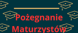 Plakat informujący o Pożegnaniu Maturzystów: czarne tło, czerwone napisy. Grafika przedstawiającą złote birety.