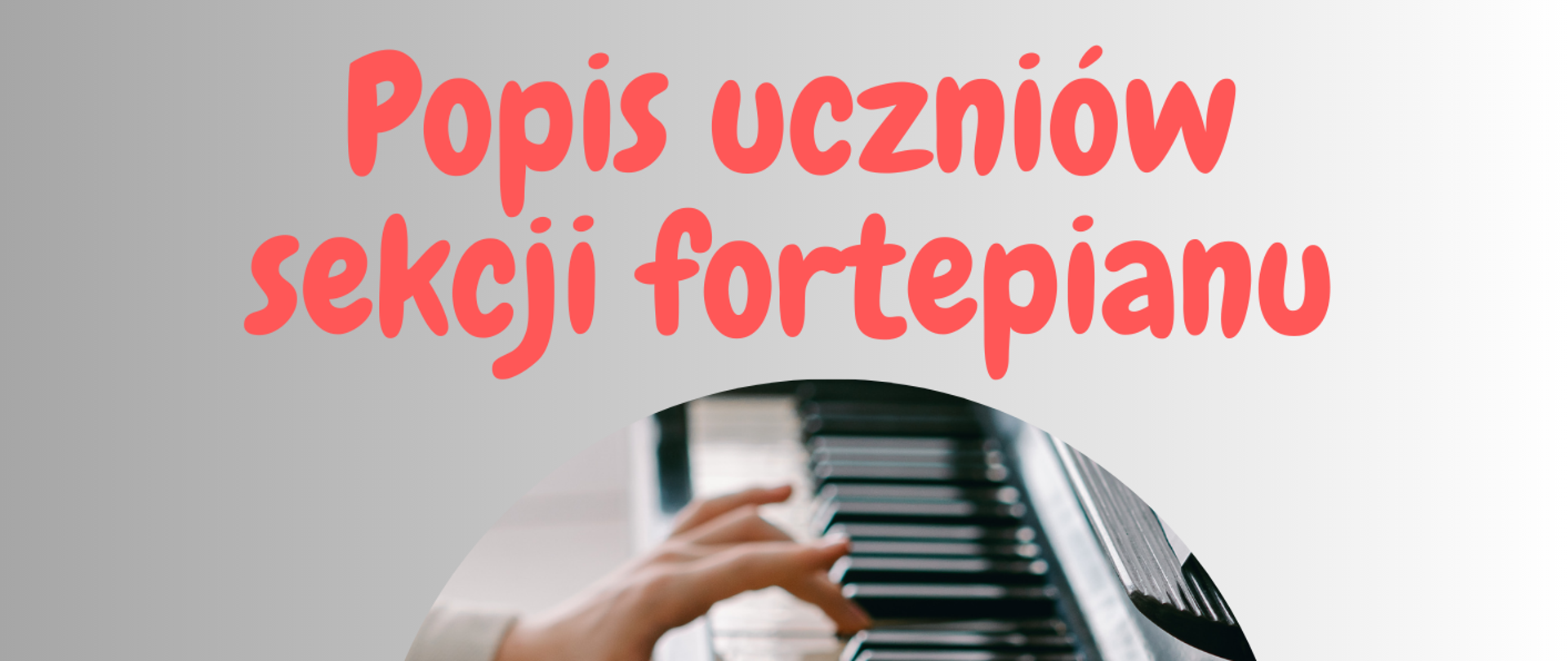 Popis uczniów sekcji fortepianu 9 maja 2023 r. godz. 18:00 plakat na szarym tle po środku grafika z fortepianem