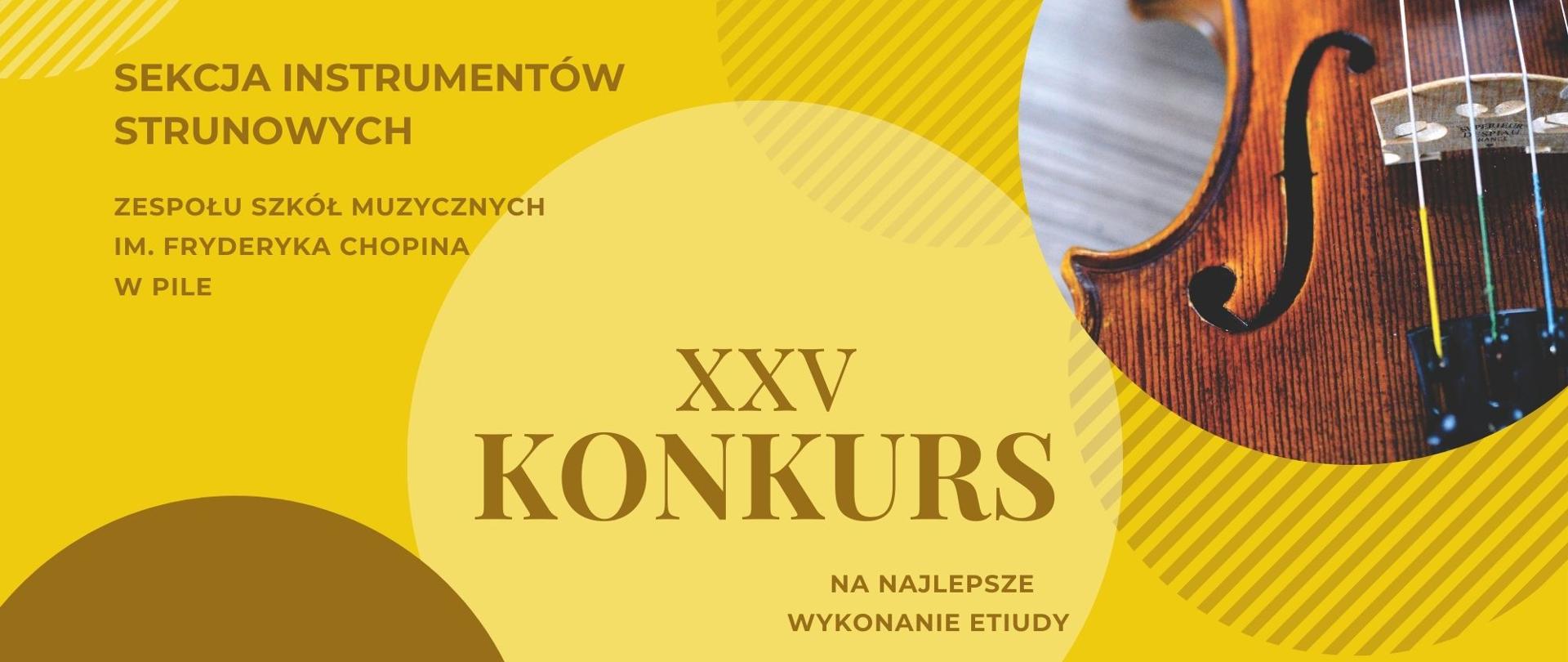 Na zielono - żółtym tle po prawej stronie w kole zdjęcie skrzypiec. Po lewej i na środku w oliwkowym kolorze napis: "Sekcja instrumentów smyczkowych Zespołu Szkół Muzycznych im. Fryderyka Chopina w Pile" , " Dwudziesty piąty konkurs na najlepsze wykonanie etiudy" ; " 22 listopada 2022 r. godz. 10.00 Sala Koncertowa".