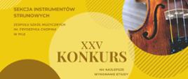 Na zielono - żółtym tle po prawej stronie w kole zdjęcie skrzypiec. Po lewej i na środku w oliwkowym kolorze napis: "Sekcja instrumentów smyczkowych Zespołu Szkół Muzycznych im. Fryderyka Chopina w Pile" , " Dwudziesty piąty konkurs na najlepsze wykonanie etiudy".