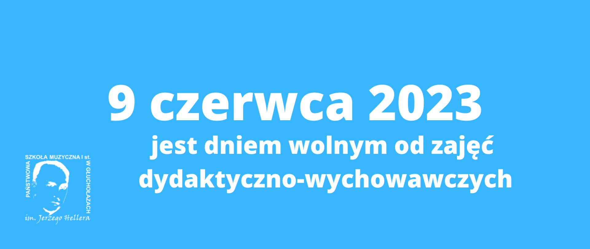 Niebieski baner panoramiczny. Wszystkie napisy i logo w kolorze białym. W lewym dolnym rogu logo PSM w Głuchołazach. Od góry centralnie napis; 9 czerwca 2023 jest dniem wolnym od zajęć dydaktyczno-wychowawczych.