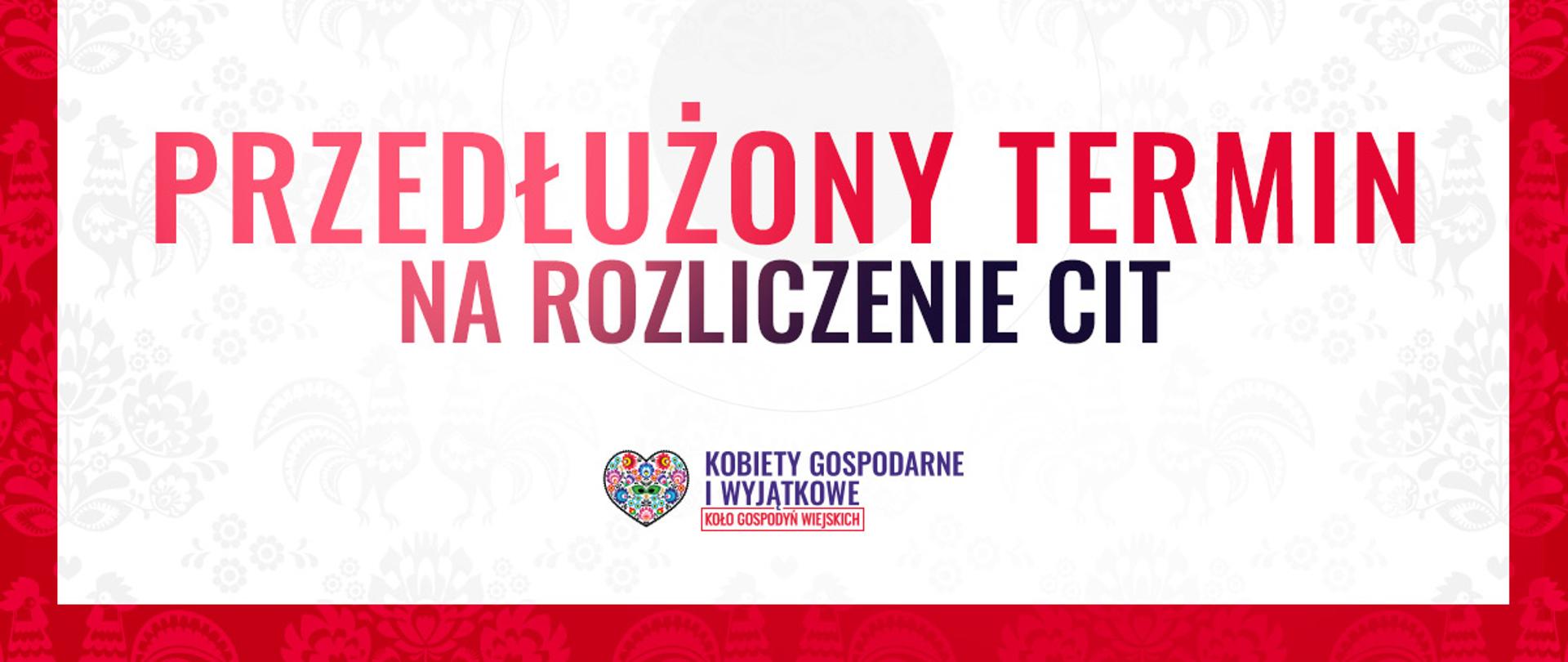 Przedłużony termin na rozliczenie CIT.
Na dole logo Kobiety Gospodarne Wyjątkowe.
