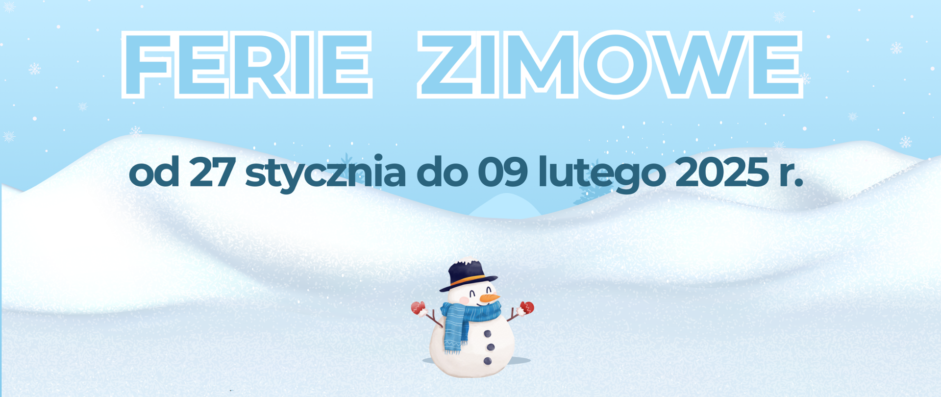 Plakat. Ośnieżone wzgórza, w tle niebieskie niebo z płatkami śniegu napis ferie zimowe od 27 stycznia do 09 lutego 2025 roku u dołu bałwan.
