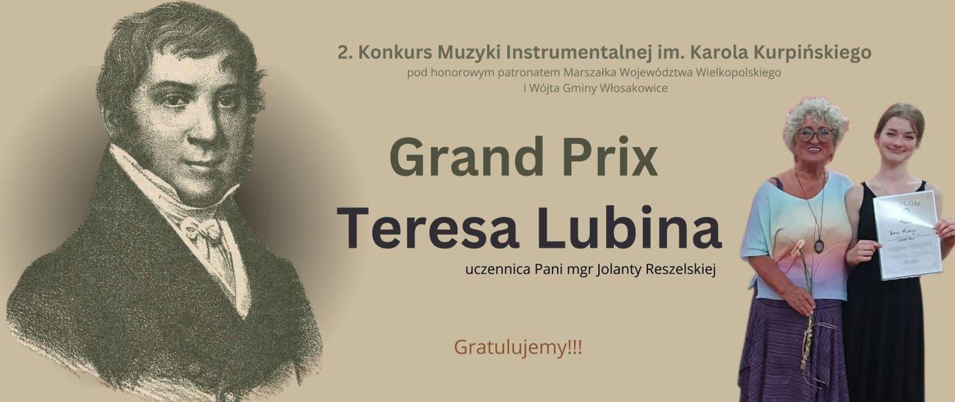 Na kremowym tle po lewej stronie szaro-białe popiersie mężczyzny (Karola Kurpińskiego) z dawnych lat o ciemnych włosach i długich bakach. Biała koszula z postawionym kołnierzem i białą uwiązaną kokardą. Ubrany w ciemny zapięty płaszcz. Po środku napisy 2. Konkurs Muzyki Instrumentalnej im. Karola Kurpińskiego pod honorowym patronatem Marszałka Województwa Wielkopolskiego w Wójta Gminy Włosakowice. Grand Prix Teresa Lubina uczennica Pani mgr Jolanty Reszelskiej. Gratulujemy!!! Po prawej stronie Kobieta w białych kręconych włosach, uśmiechnięta, na nosie okrągłe okulary, w kolorowej bluzce z krótkim rękawem i fioletowej spódnicy. w ręku trzyma kwiat. Po jej lewej stronie stoi młoda dziewczyna w upiętych włosach z uśmiechem. W czarnej sukience na ramiączkach w rękach trzyma dyplom.