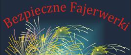 Zdjęcia fajerwerków na granatowym tle. W górnej części widoczny napis Bezpieczne Fajerwerki