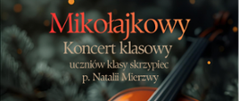 Plakat na ciemnym tle z wizerunkiem skrzypiec i choinki, informujący o Mikołajkowym Koncercie klasowym uczniów klasy skrzypiec p. Natalii Mierzwy - 04.12.2025