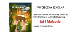 na białym tle kolorowe grafika postaci z opery, poniżej napisy czarnymi literami zapraszamy uczniów na wycieczkę na spektakl do Teatru Wielkiego na bajkę operową Jaś i Małgosia, 5 czerwca 2024 termin zapisów 8 maja 2024