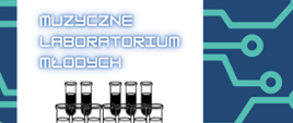Niebieska grafika przedstawiająca próbki chemiczne - naczynia podłużne na białym tle. Nad probówkami napis nazwy koncertu Muzyczne Labolatorium Młodych