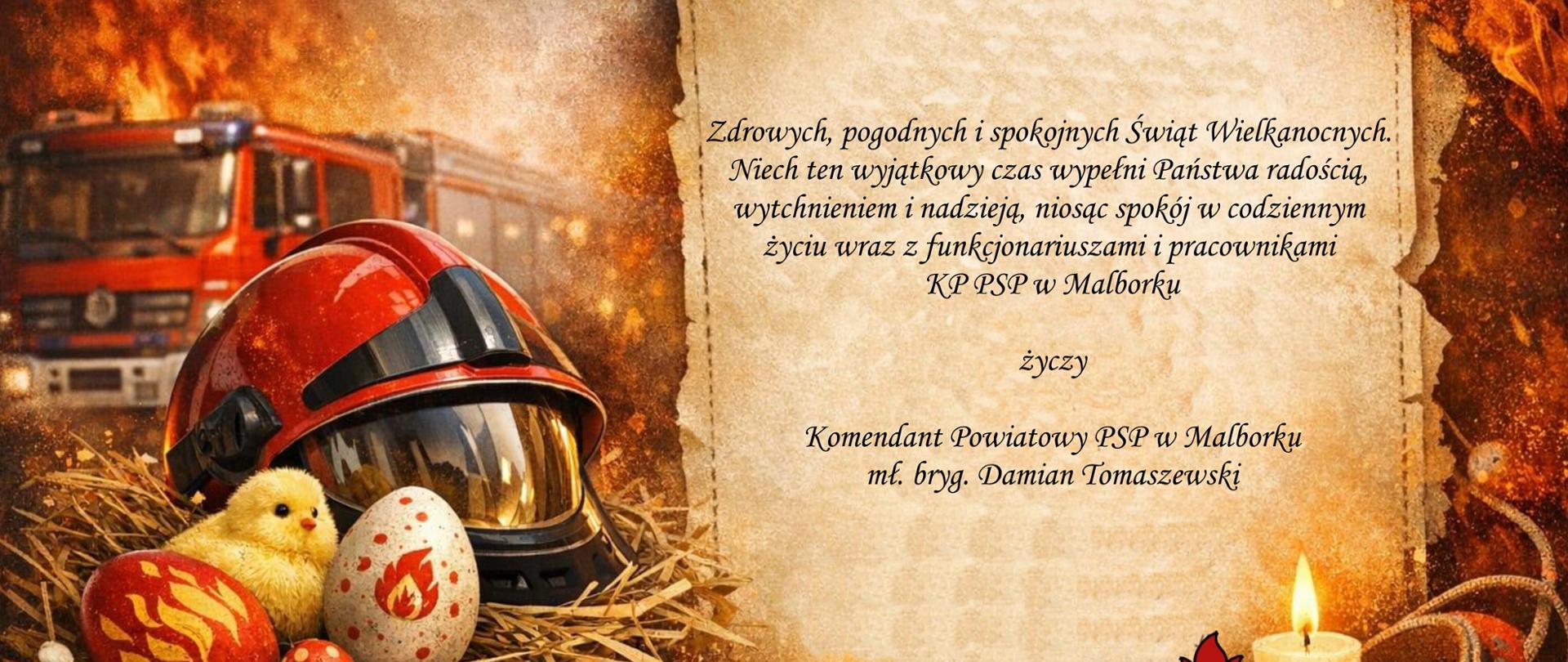 grafika świąteczna z napisem "Zdrowych, pogodnych i spokojnych Świąt Wielkanocnych. Niech ten wyjątkowy czas wypełni Państwa radością, wytchnieniem i nadzieją, niosąc spokój w codziennym życiu
wraz z funkcjonariuszami i pracownikami KP PSP w Malborku
życzy Komendant Powiatowy PSP w Malborku mł. bryg. Damian Tomaszewski"
