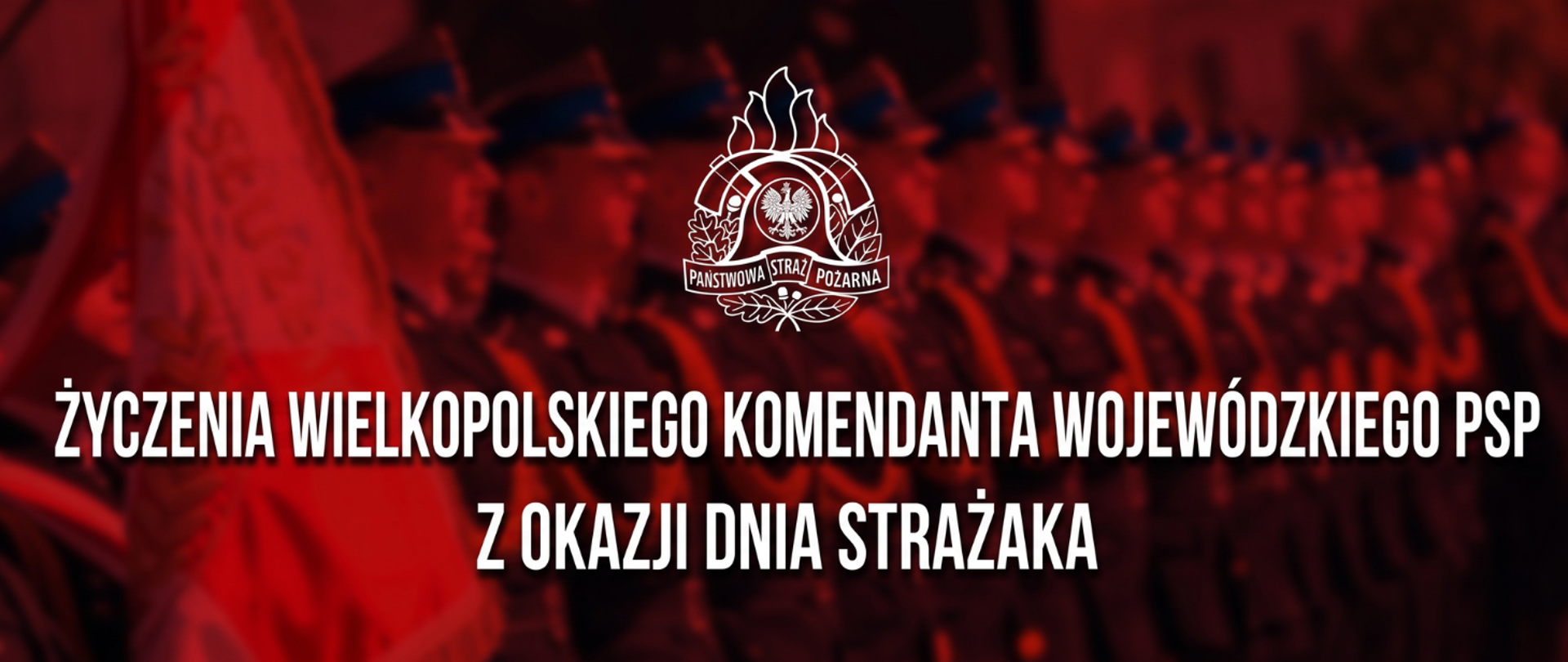 Życzenia Wielkopolskiego Komendanta Wojewódzkiego PSP z okazji Dnia Strażaka 2026
