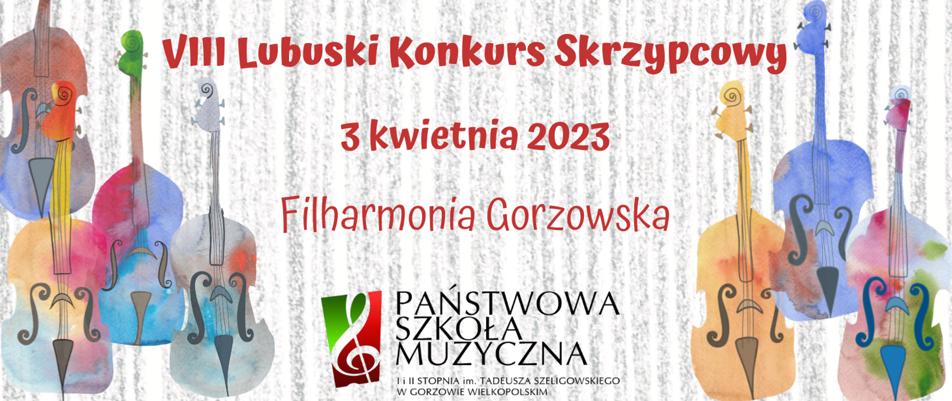 Grafika - tło w pionowe biało-szare pasy. Z lewej strony cztery, z prawej trzy pary różnokolorowych skrzypiec. Na środku od góry czerwone napisy: VIII Lubuski Konkurs Skrzypcowy, 3 kwietnie 2023, Filharmonia Gorzowska. Na samym dole logo szkoły.