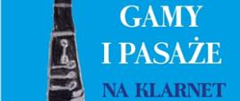 Zdjęcie przestawia publikację nauczyciela klarnetu PSM I i II st. w Nowym Sączu - mgr Piotra Górskiego pt: "Gamy i pasaże na klarnet"