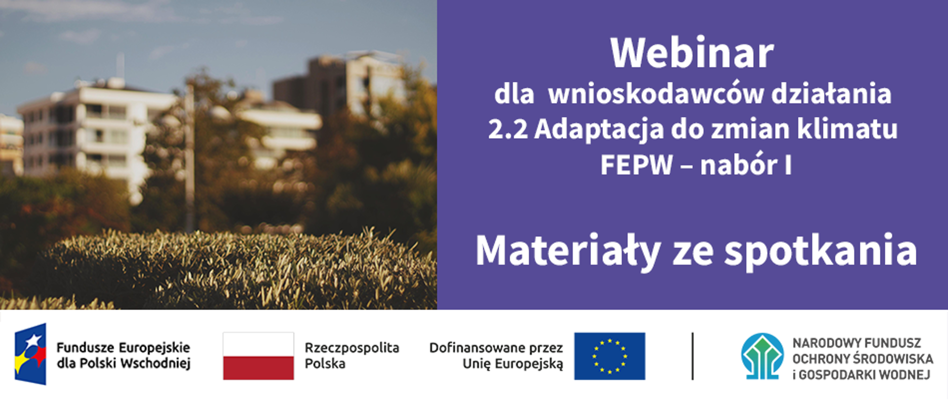 Infografika - po lewej zdjęcie miasta, po prawej napis:"Webinar dla wnioskodawców działania 2.2 Adaptacja do zmian klimatu FEPW – nabór I. Materiały ze spotkania", a na dole ciąg znaków: FEPW, RP, UE i NFOŚiGW.