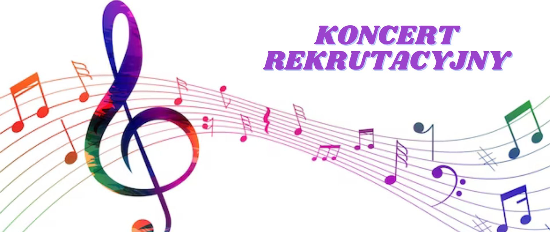 Na białym tle przez środek biegnie kolorowa pięciolinia, a na niej kolorowy klucz wiolinowy oraz nuty. Nad pięciolinią po prawej stronie fioletowy napis: "koncert rekrutacyjny".