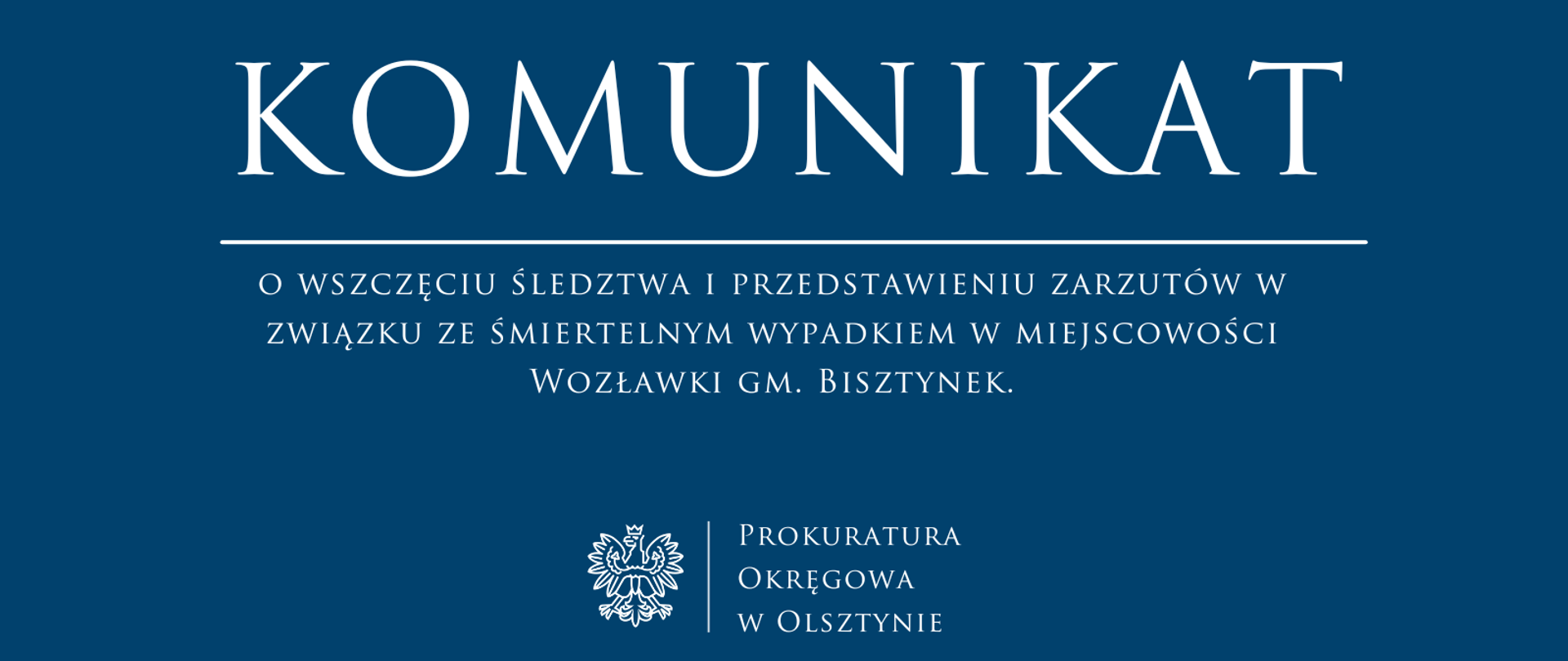 Komunikat o wszczęciu śledztwa i przedstawieniu zarzutów w związku ze śmiertelnym wypadkiem w miejscowości Wozławki gm. Bisztynek.