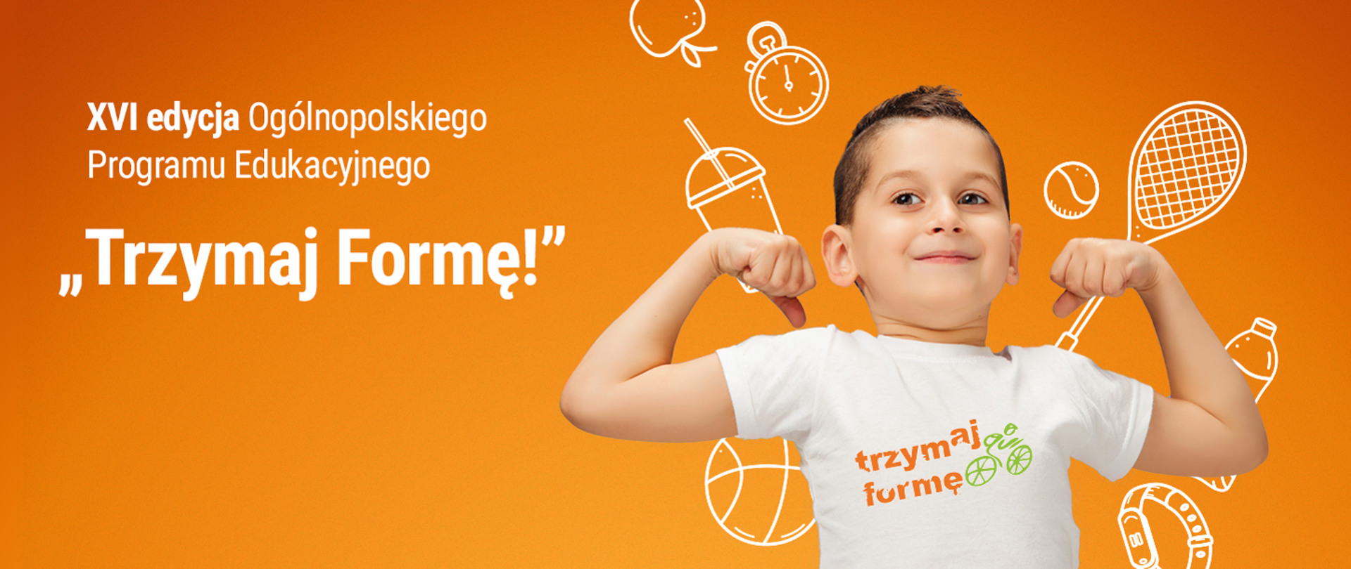 plakat promujący ogólnopolski program "Trzymaj Formę" - na pomarańczowym tle chłopiec w koszulce z hasłem programu, z rękoma uniesionymi w górę, podkreślającymi tężyznę fizyczną