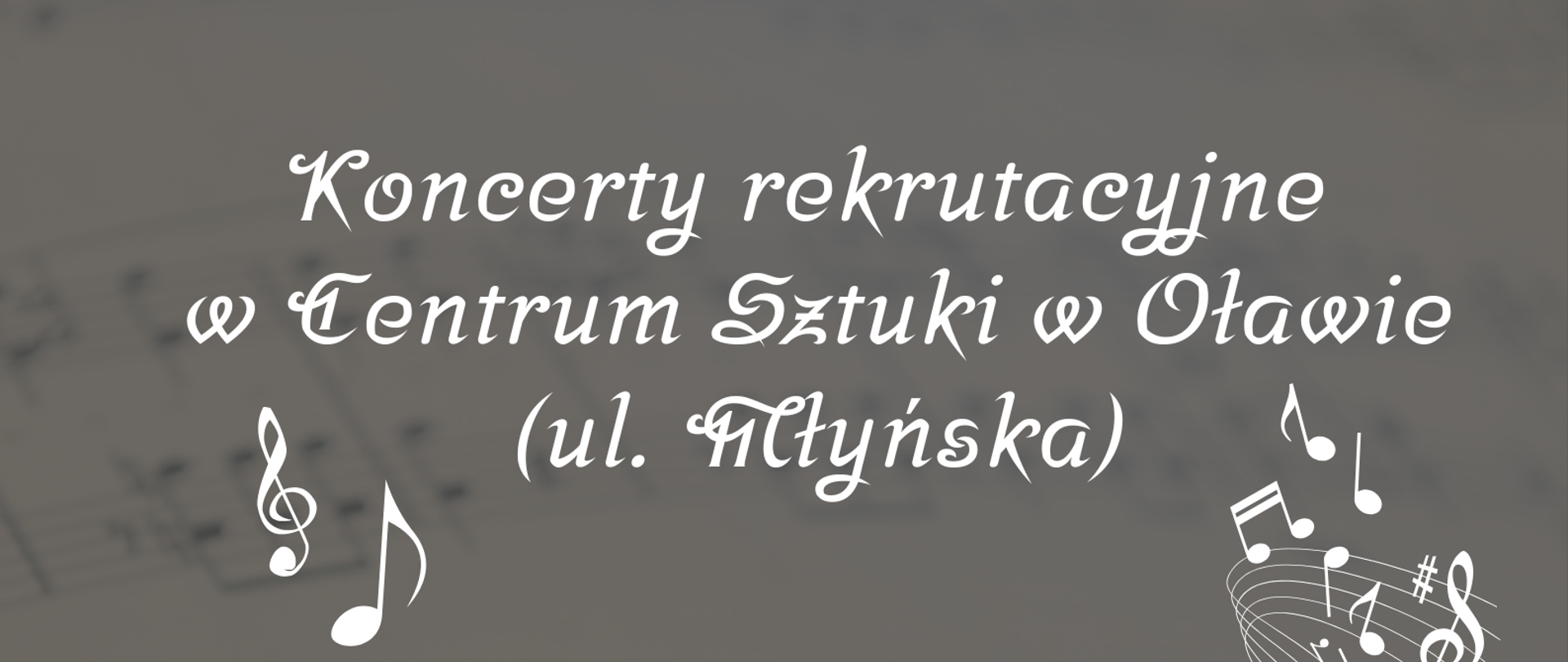 Plakat na szarym tle, z graficznym przedstawieniem instrumentów muzycznych: w lewym górnym rogu - trąbka, w lewym dolnym rogu - ukulele, w prawym dolnym rogu - skrzypce. W centrum plakatu informacje o miejscu i terminie Koncertów rekrutacyjnych.