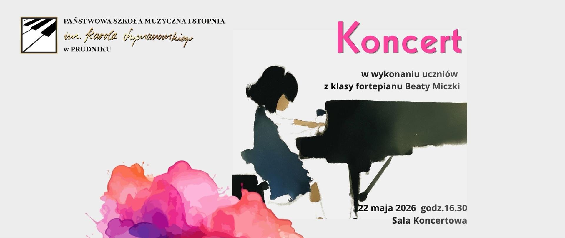 Baner z informacją o koncercie fortepianowym w wykonaniu uczniów z klasy fortepianu Beaty Miczki. Na białym tle informacja o koncercie. Baner ozdabia grafika przedstawiająca dziewczynkę grającą na fortepianie oraz wielokolorowa abstrakcyjna grafika. W lewym górnym rogu logo szkoły.