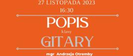 Plakat informacyjny dotyczący popisu klasy gitary odbywającego się w dniu 27.11.2023 r. o godz. 16.30.