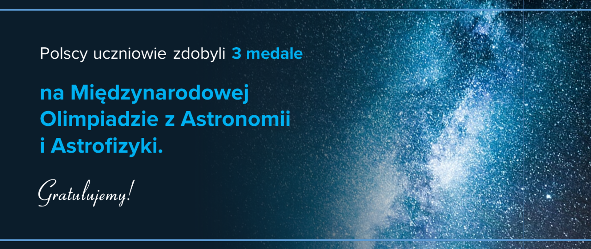 Grafika z napisem: polscy uczniowie zdobyli 3 medale na Międzynarodowej Olimpiadzie z Astronomii i Astrofizyki. Gratulujemy. W tle obrazek przedstawiający galaktykę. 