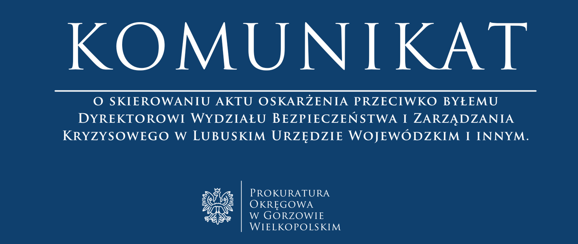 Komunikat o skierowaniu aktu oskarżenia przeciwko byłemu Dyrektorowi Wydziału Bezpieczeństwa i Zarządzania Kryzysowego w Lubuskim Urzędzie Wojewódzkim i innym.