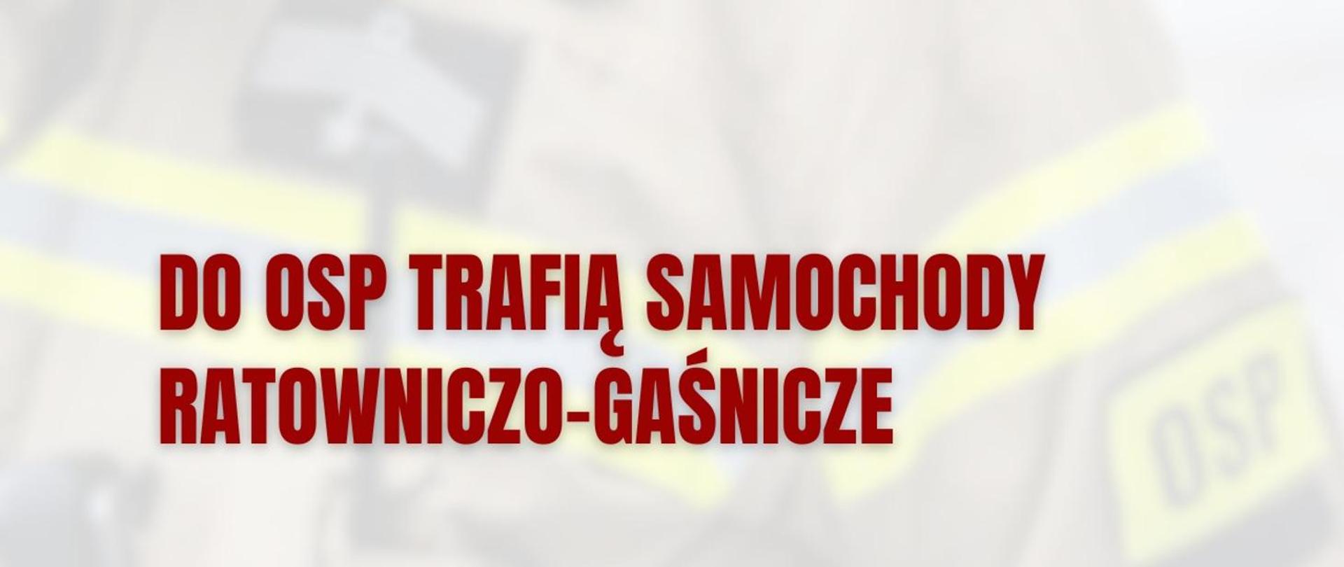 Grafika informacyjna z napisem: Do OSP trafią samochody ratowniczo-gaśnicze