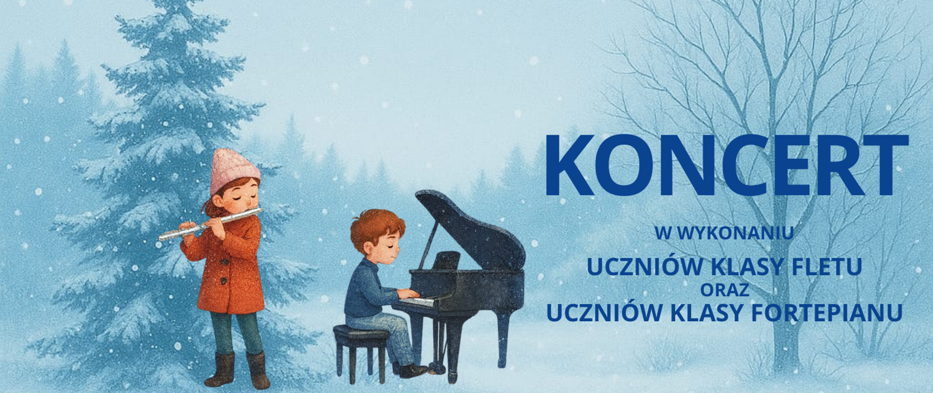 Zimowy plakat koncertu w odcieniach błękitu z napisem „KONCERT”. Po prawej stronie informacja, że wystąpią uczniowie klasy fletu oraz uczniowie klasy fortepianu. Po lewej stronie ilustracje dziecka grającego na flecie oraz dziecka grającego na fortepianie, w tle ośnieżone drzewa i padający śnieg. 