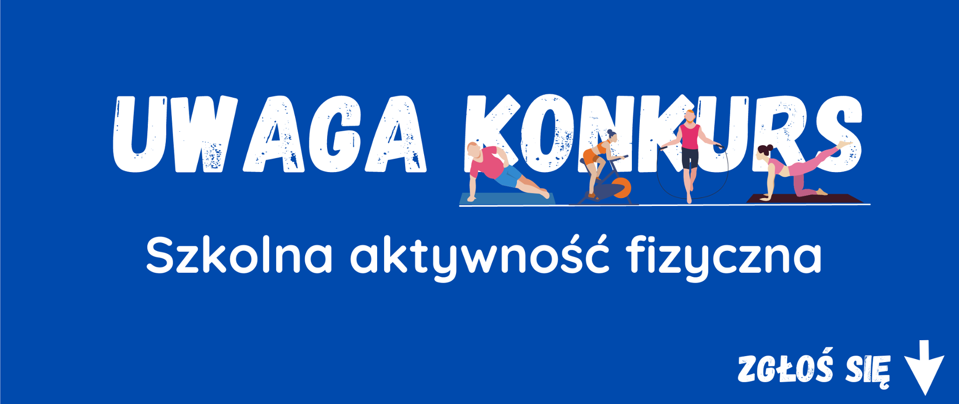 Banner na niebieskim tle z napisami: UWAGA KONKURS- Szkolna aktywność fizyczna i zgłoś się
Na tle napisu konkurs widoczne grafiki z ćwiczącymi osobami. 