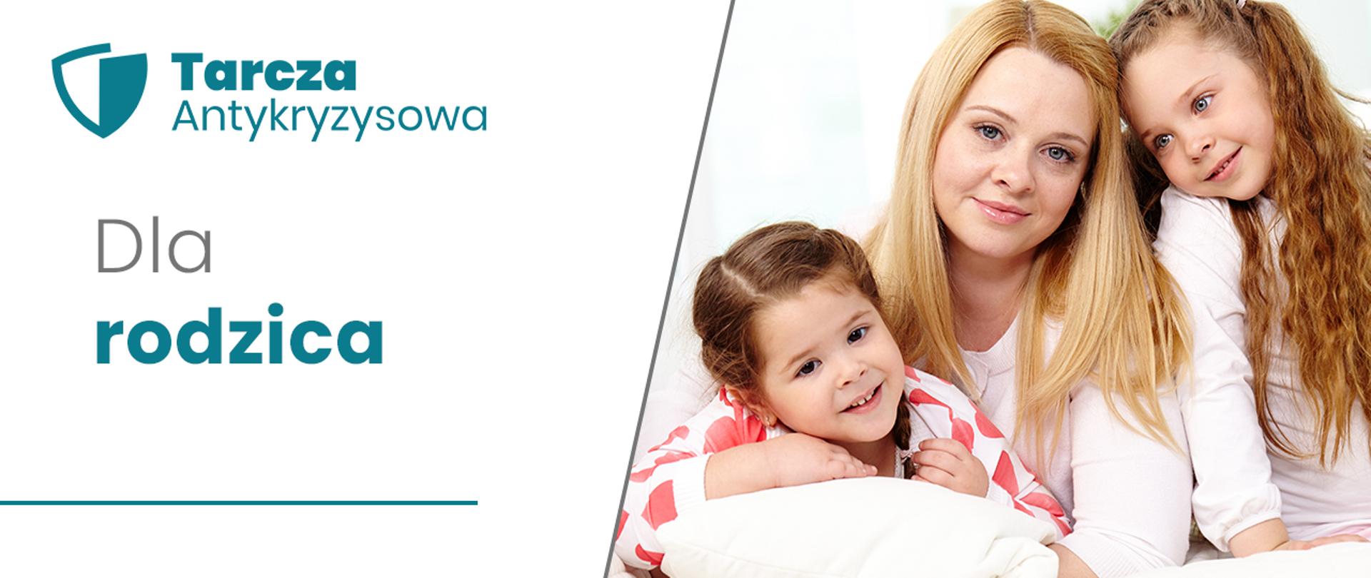 Grafika: Po lewej stronie napis na białym tle: Dla rodzica. Nad napisem turkusowy napis i logo Tarcza Antykryzysowa. Po prawej stronie zdjęcie przedstawiające rodzinę: mama i dwójka dzieci (dziewczynki). 