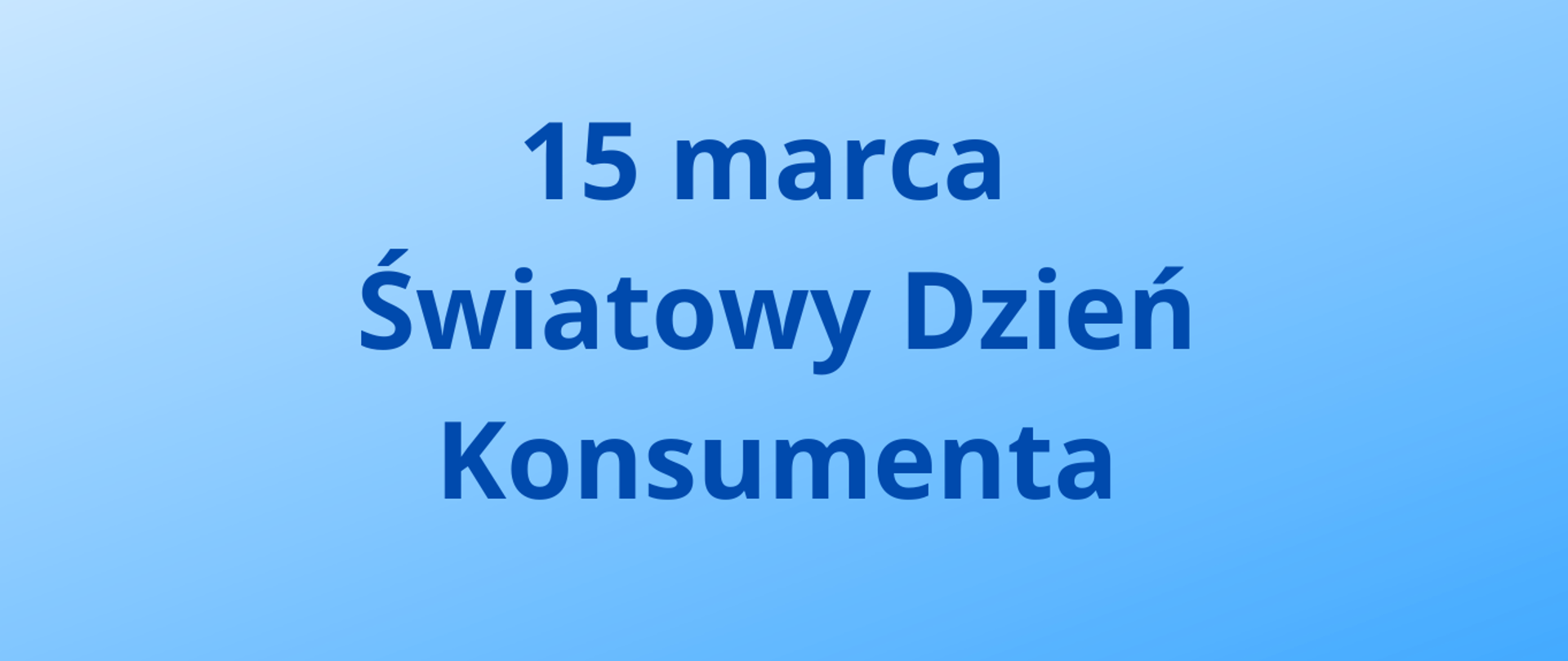 Tekst: 15 marca Światowy Dzień Konsumenta na cieniowanym błękitnym tle