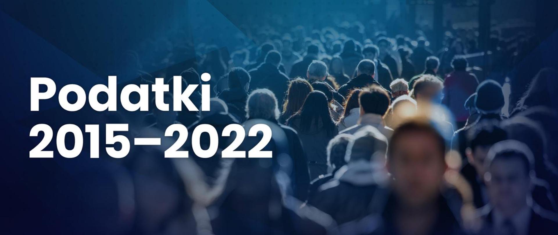 Podatki 2015 – 2022. Korzystne zmiany dla Polaków