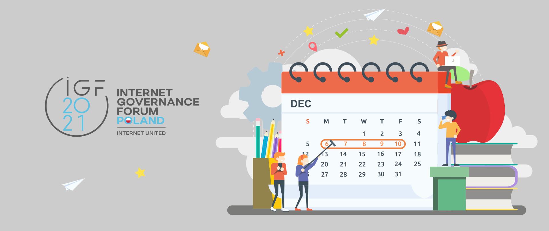 Grafika wektorowa na szarym tle. Z lewej strony logo Szczytu Cyfrowego ONZ - z tekstem: IGF 2021. Internet Governance Forum, Poland. Internet United. Z prawej strony - trzy osoby stoją przy kalendarzu, jedna siedzi na jego szczycie trzymając na kolanach laptopa. Na kalendarzu zaznaczony jest termin 6-10 grudnia.