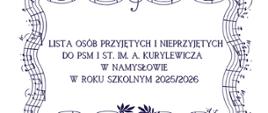 Plakat z białym tłem, na środku napis "Lista osób przyjętych i nieprzyjętych do PSM I st. im. A. Kurylewicza w Namysłowie na rok szkolny 2025/2026" otoczony czarną pięciolinią z nutami.