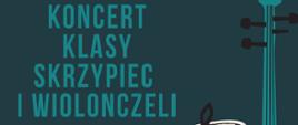 Plakat z wydarzeniem - Koncert klasy skrzypiec i wiolonczeli Jagody i Jacka Podgórskich, który odbędzie się 6 czerwca 2023r. o godz. 17:15 w auli ZPSM w Dębicy; tło plakatu w kolorze ciemnym zielonym, napisy informujące o koncercie i miejscu wydarzenia są koloru jasny zielony, imiona i nazwisko nauczycieli oraz akompaniatorów w kolorze białym, po prawej stronie plakatu znajdują się skrzypce w kolorze brązowym i czarne nutki 