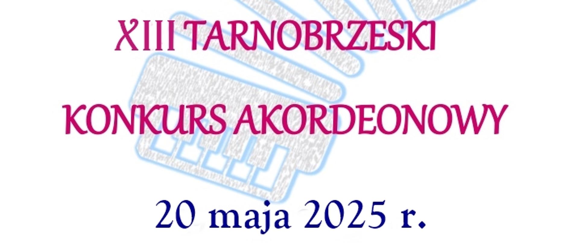 Plakat XII Tarnobrzeskiego Konkursu Akordeonowego, który odbędzie się 20 maja 2025 r. Napisy w kolorze czerwonym, jasnoniebieskim oraz granatowym. W tle ilustracja przedstawiająca akordeon obrysowany jasnoniebieskim kolorem.