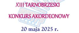 Plakat XII Tarnobrzeskiego Konkursu Akordeonowego, który odbędzie się 20 maja 2025 r. Napisy w kolorze czerwonym, jasnoniebieskim oraz granatowym. W tle ilustracja przedstawiająca akordeon obrysowany jasnoniebieskim kolorem.