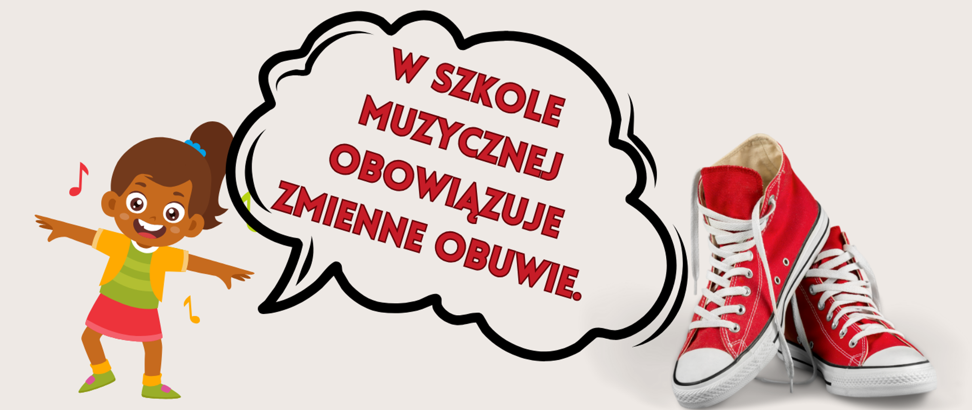 Na beżowym tle z lewej strony grafika tańczącej dziewczynki, która jest uśmiechnięta i kolorowo ubrana. Obok dziewczynki grafika kolorowych nutek. Z prawej strony zdjęcie czerwonych trampek. W centralnej części chmurka z napisem: w szkole muzycznej obowiązuje zmienne obuwie.