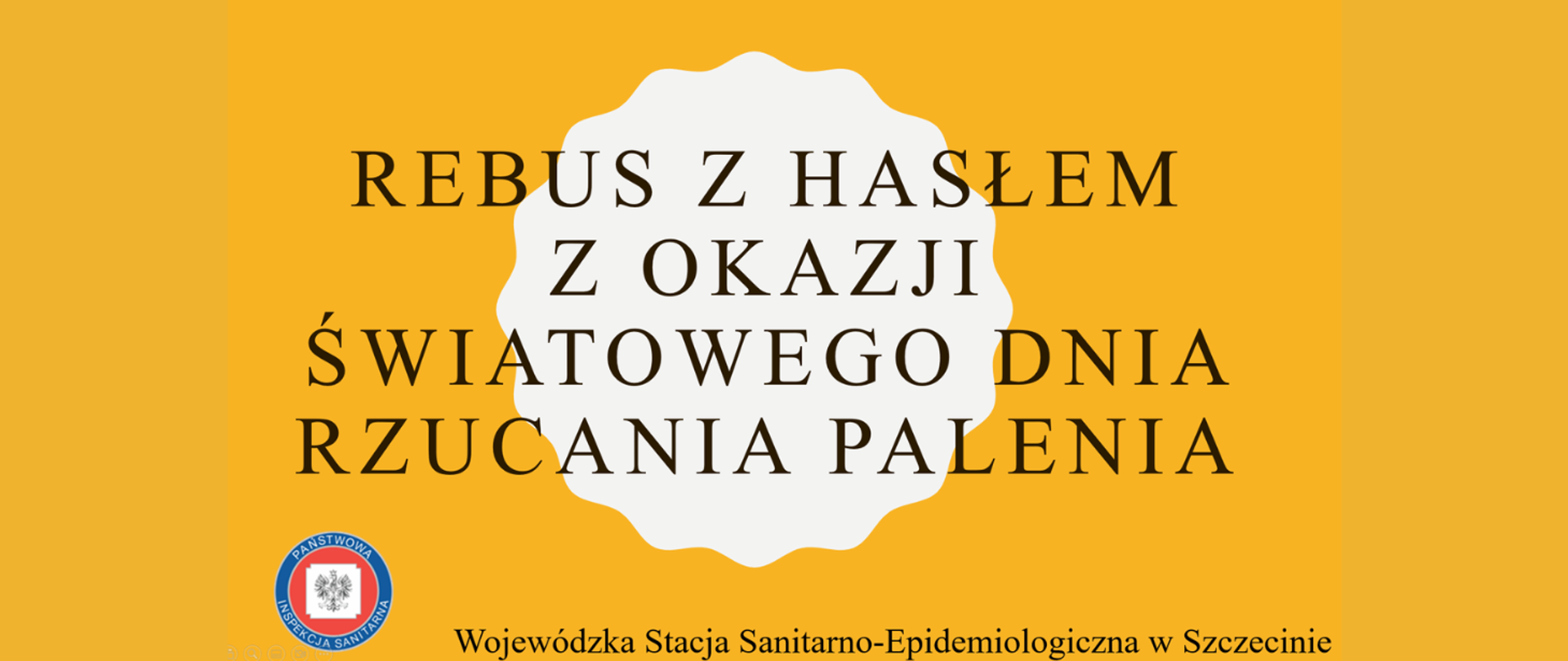 Grafika przedstawia napis związany z tematyką konkursu- Rebus z hasłem z okazji Światowego Dnia Rzucania Palenia. Wojewódzka Stacja Sanitarno-Epidemiologiczna w Szczecinie.
