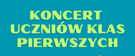 Informacja o koncercie uczniów klas pierwszych