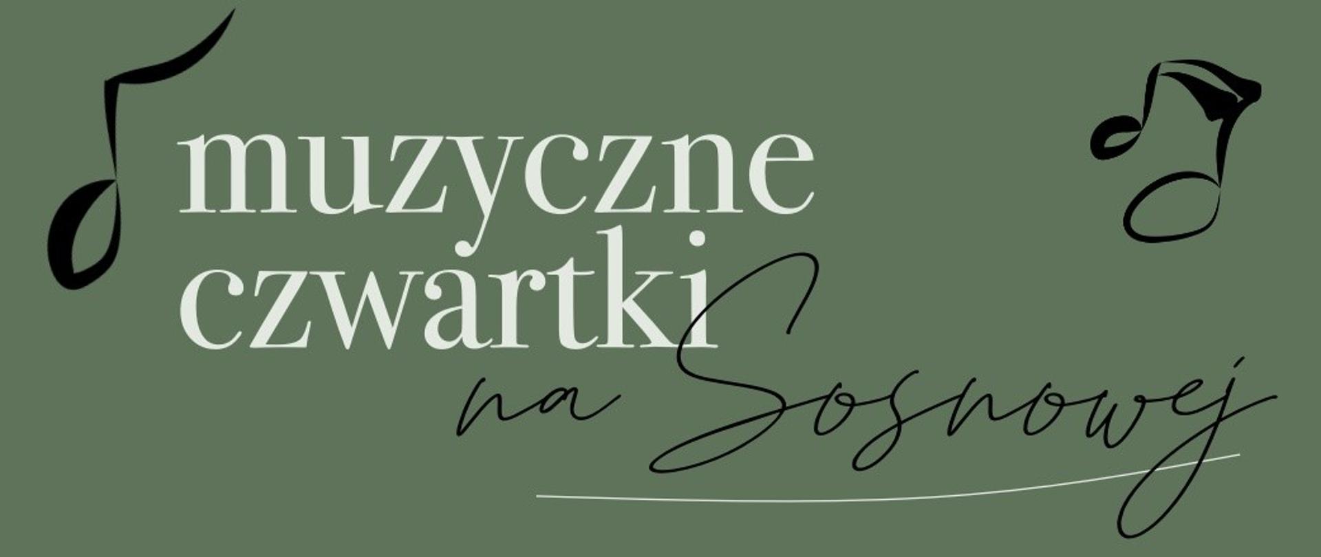 Infografika, na oliwkowym tle ikony nut oraz napis w kolorze białym i czarnym "muzyczne czwartki na Sosnowej"