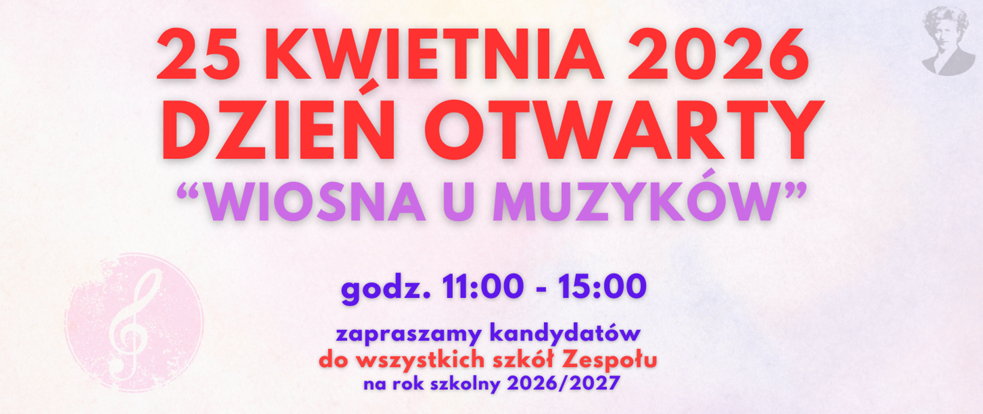 Na jasno-różowym tle czerwony napis "25 kwietnia 2026 dzień otwarty - wiosna u muzyków". W dolnej części niebieski napis "godz. 11.00-15.00 zapraszamy kandydatów do wszystkich szkół Zespołu na rok szkolny 2026/2027"Po prawej stronie podobizna Ignacego Paderewskiego.