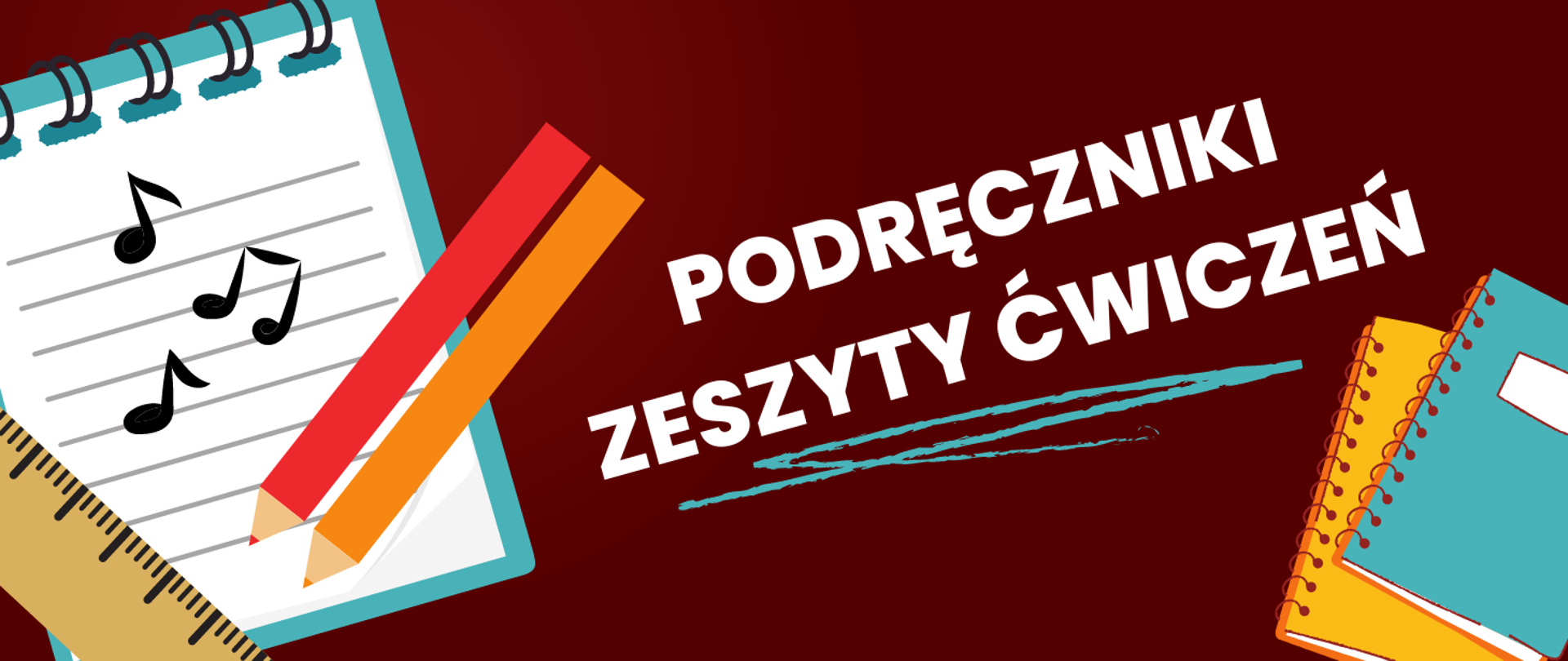 Na brązowym tle w prawym dolnym rogu grafika dwóch zeszytów (kołonotatnik żółty i niebieski). Z lewej strony grafika - kartka w linie z nutami dwie kredki i linijka. Na środku napis: podręczniki zeszyty ćwiczeń.