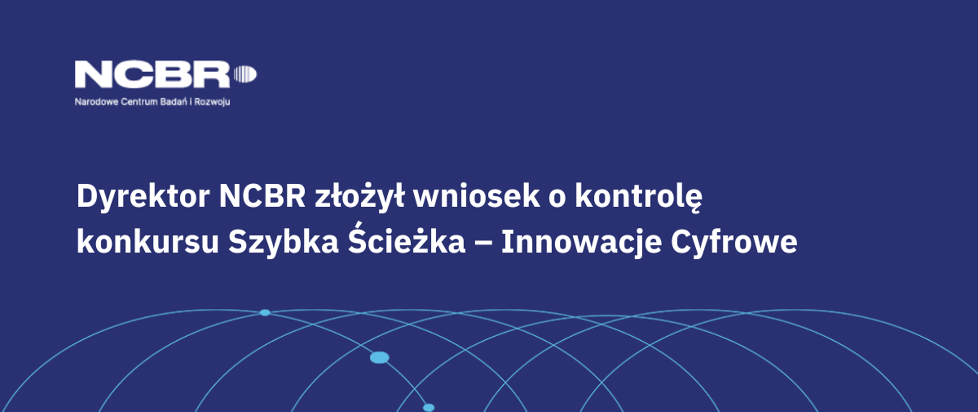 Dyrektor NCBR złożył wniosek o kontrolę konkursu Szybka Ścieżka – Innowacje Cyfrowe