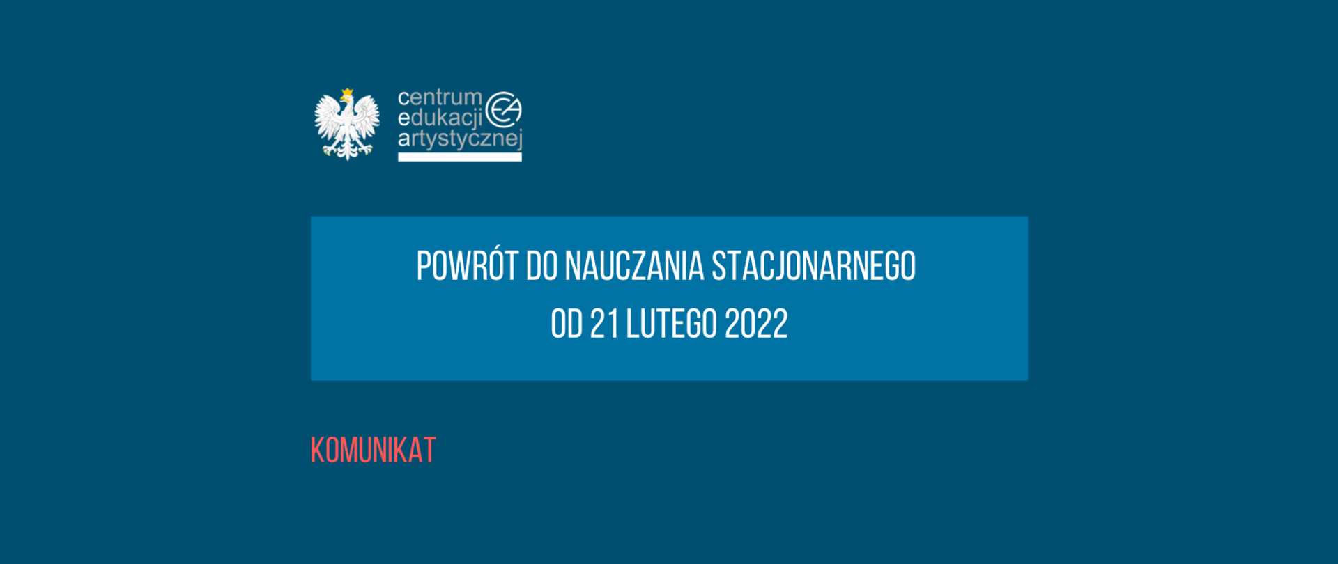 Grafika na niebieskim tle z tekstem "Komunikat powrót do nauczania stacjonarnego od 21 lutego 2022" i logo CEA z orzełkiem