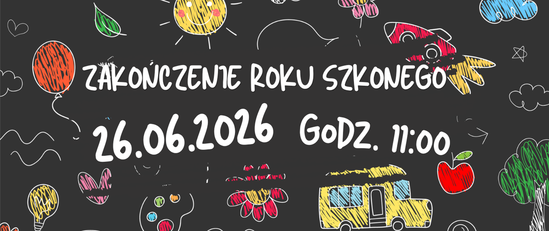 Na ciemnym tle tablicy z motywami wakacyjnymi rysowanymi kolorową kredą informacja: Zakończenie roku szkolnego 26.06.2026r. godz. 11.00