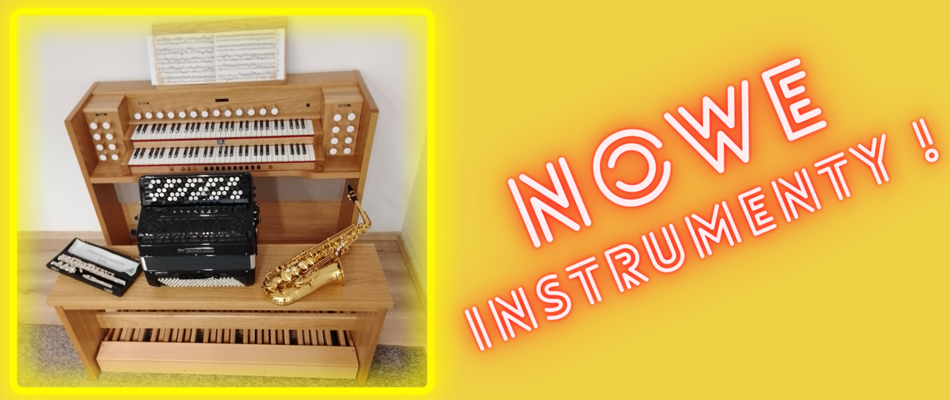 Plakat w formie prostokąta, tło żółte, z lewej strony zdjęcie organów, akordeonu, saksofonu i fletu poprzecznego, z prawej strony napis nowe instrumenty!