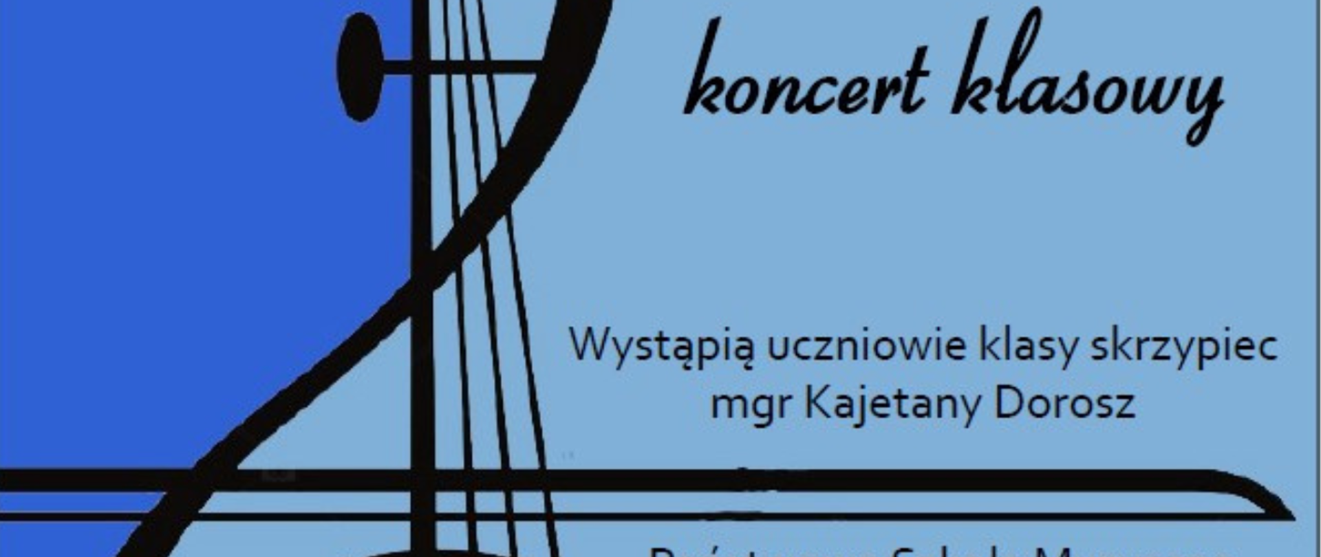  Na pierwszym planie plakatu z lewej strony znajduje się czarna grafika skrzypiec z poprzecznie ułożonym do niej smyczkiem przechodzącym przez całą stronę plakatu. U góry nagłówek Skrzypcowy klasowy koncert. W środku po lewej stronie znajdują się napisy: Wystąpią uczniowie mgr Kajetana Dorosz i Państwowa Szkoła Muzyczna I stopnia im. J. Hellera w Głuchołazach. W dolnym prawym rogu wytłuszczoną czcionką znajduje się data 24 kwietnia 2024 i godzina 16.30 w sali kameralnej. Tło całości plakatu niebieskie. W lewym górnym rogu logo PSM Głuchołazy według ustalonego znaku.